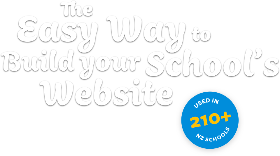 The Easy Way to Build Your School's Website - Used in 210+ NZ Schools